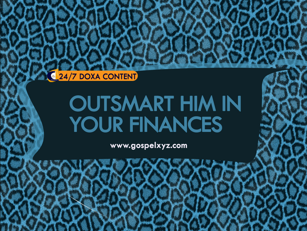 24/7 DOXA Content 2019 WEDNESDAY, 29th May-OUTSMART HIM IN YOUR FINANCES