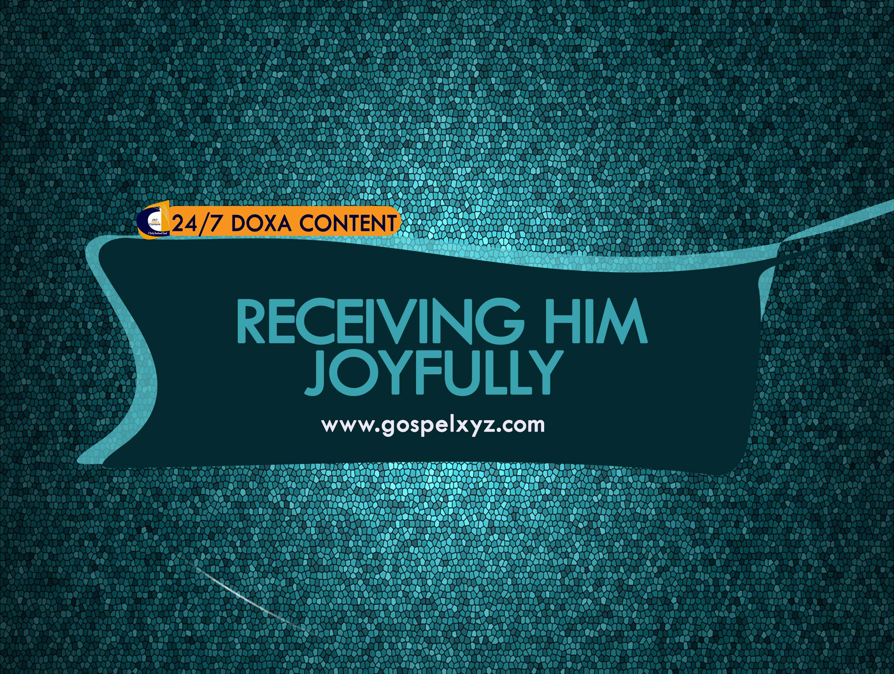 24/7 DOXA Content 2019 TUESDAY, 4th June RECEIVING HIM JOYFULLY