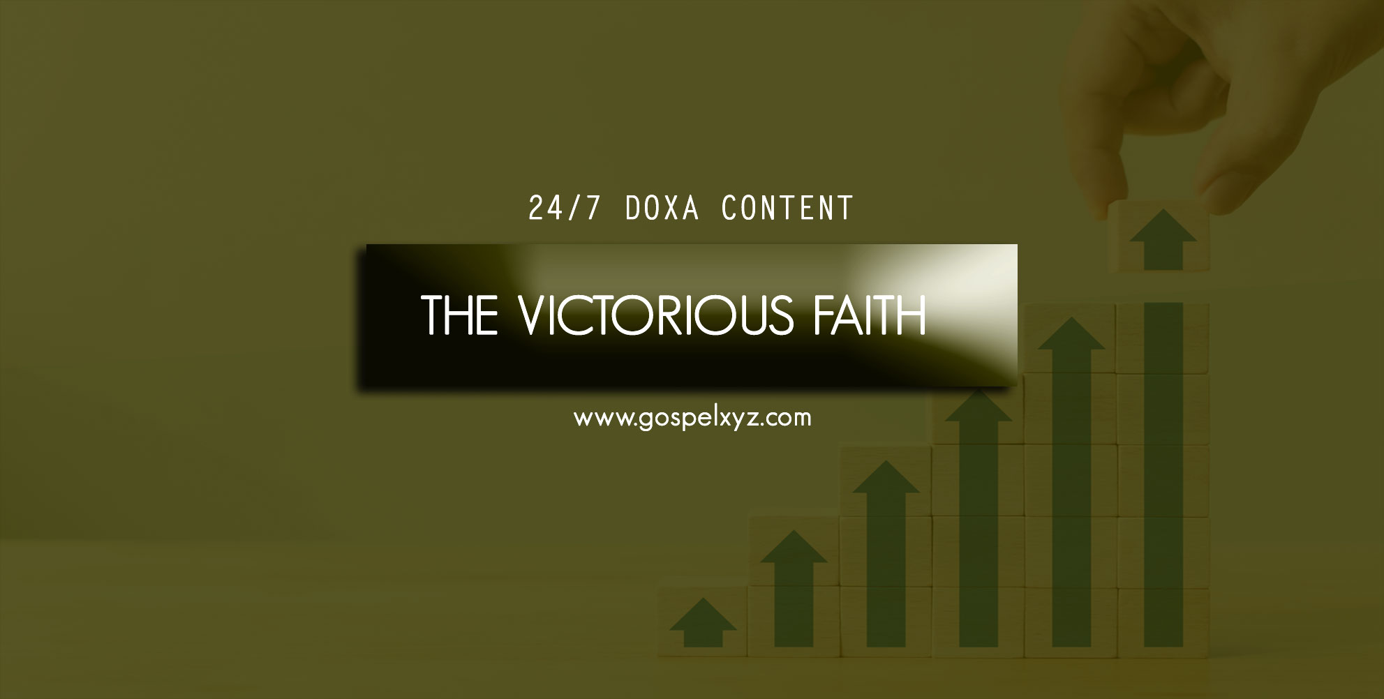 24/7 DOXA Content, 16th September-THE VICTORIOUS FAITH