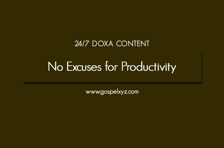 24/7 DOXA Content, 14th December-NO EXCUSES FOR PRODUCTIVITY