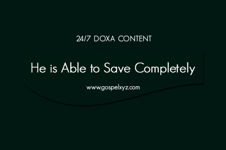 24/7 DOXA Content, 15th March-HE IS ABLE TO SAVE COMPLETELY