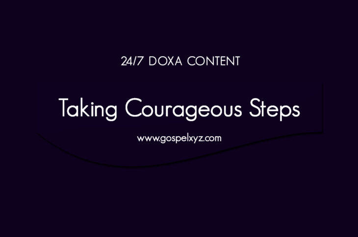 24/7 DOXA Content, 14th March-TAKING COURAGEOUS STEPS