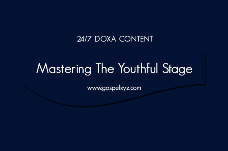 24/7 DOXA Content, 29th March-MASTERING THE YOUTHFUL STAGE