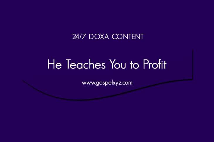 24/7 DOXA Content, 24th April-HE TEACHES YOU TO PROFIT