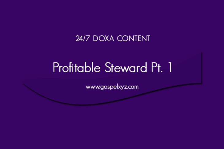 24/7 DOXA Content, 27th April-PROFITABLE STEWARD