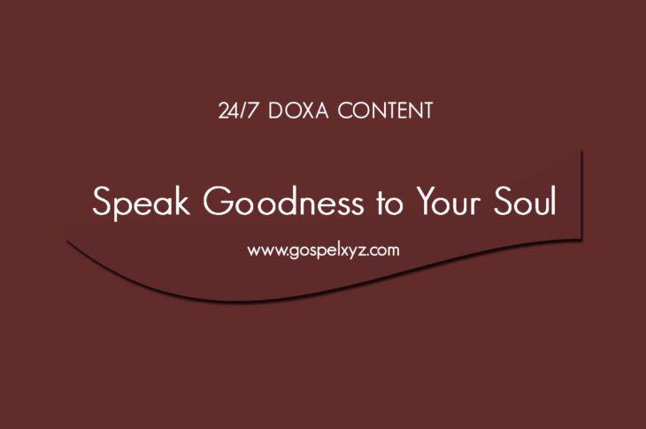 24/7 DOXA Content, 26th May-SPEAK GOODNESS TO YOUR SOUL