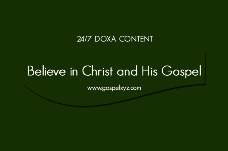 24/7 DOXA Content, 14th June-BELIEVE CHRIST AND HIS GOSPEL