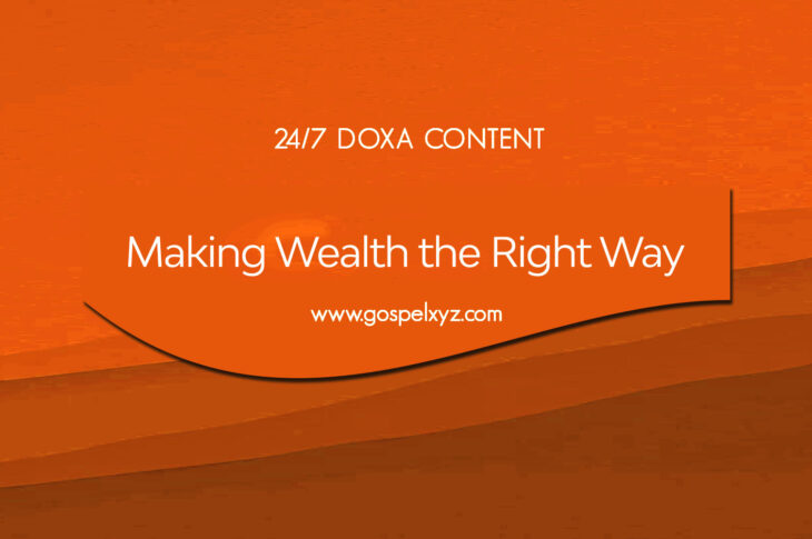 24/7 DOXA Content, 7th September-MAKING WEALTH THE RIGHT WAY