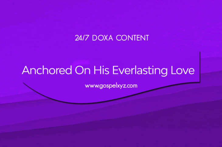 24/7 DOXA Content, 4th October-ANCHORED ON HIS EVERLASTING LOVE