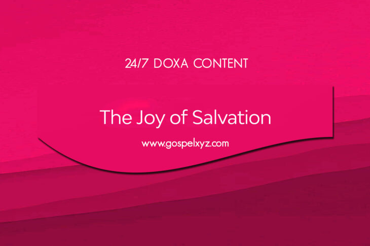 24/7 DOXA Content, 2nd October-THE JOY OF SALVATION